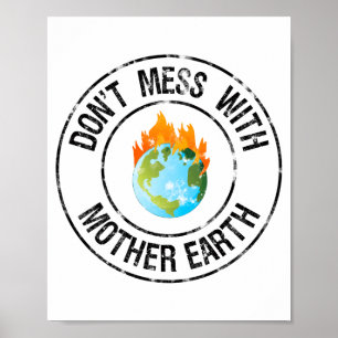 Don T Mess With Mother Earth Funny T Shirt Poster