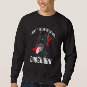 Don´t Mess With My Doberman Puppy Dogs Owner Sweatshirt