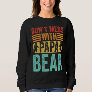 Don t Mess With Papa Bear  Father s Day Dad Grandp Sweatshirt