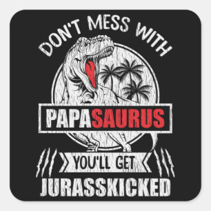 Don’t Mess With Papasaurus Funny Papa Grandpa Gift Square Sticker