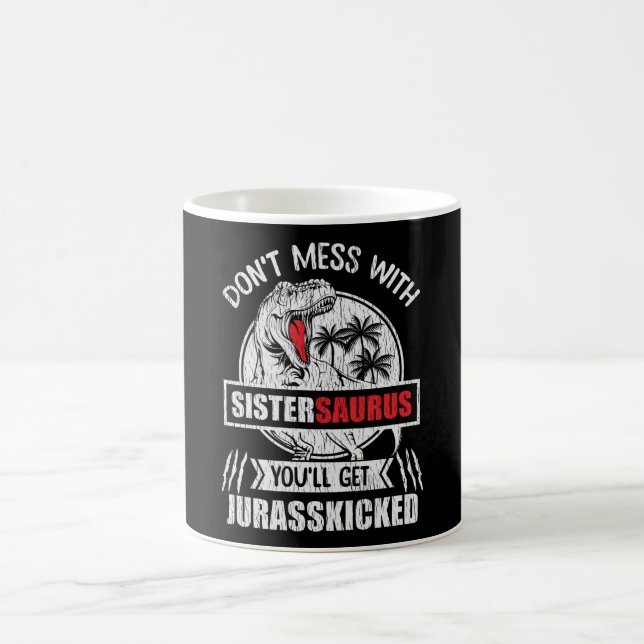 Don’t Mess With Sistersaurus Funny Sister Gift Coffee Mug (Center)