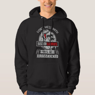 Don’t Mess With Sistersaurus Funny Sister Gift Hoodie
