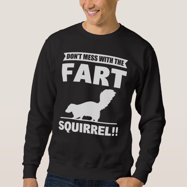 Don t Mess With The Fart Squirrel  Skunk Sweatshirt (Front)