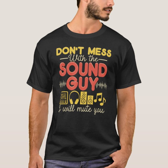 Don t Mess With The Sound Guy I Will Mute You Soun T-Shirt (Front)