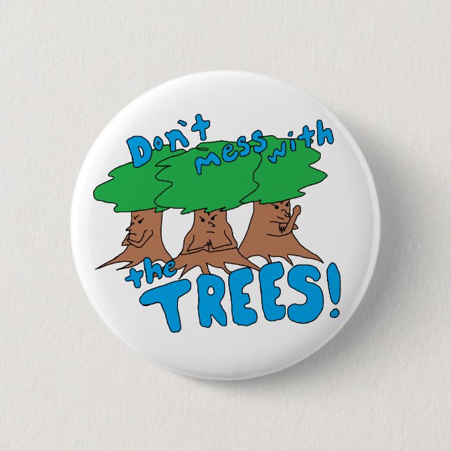 Don’t Mess With the TREES! 6 Cm Round Badge (Front)