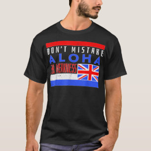 Don’t Mistake Aloha For Weakness T-Shirt