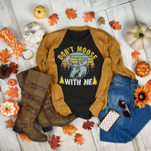 Don t Moose With Me Shirt, Funny Moose T-Shirt