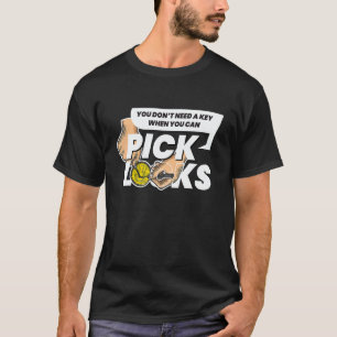 Don´t Need A Key I Lock Picking Locks Lockpick Loc T-Shirt
