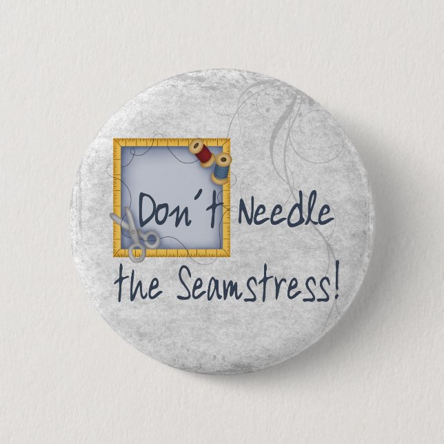 Don´t Needle the Seamstress 6 Cm Round Badge (Front)