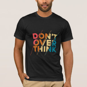 Don’t Over Think Black Men’s T-Shirt