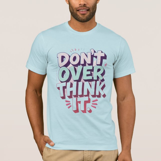 Don’t Overthink It–Pastel Lettering  Motivational T-Shirt (Front)