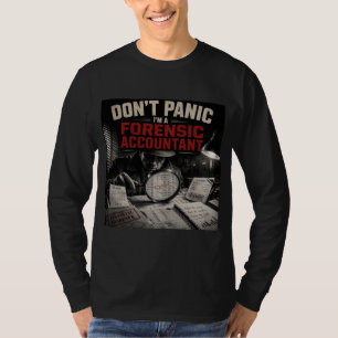 Don’t Panic I’m A Forensic Accountant Detective T-Shirt