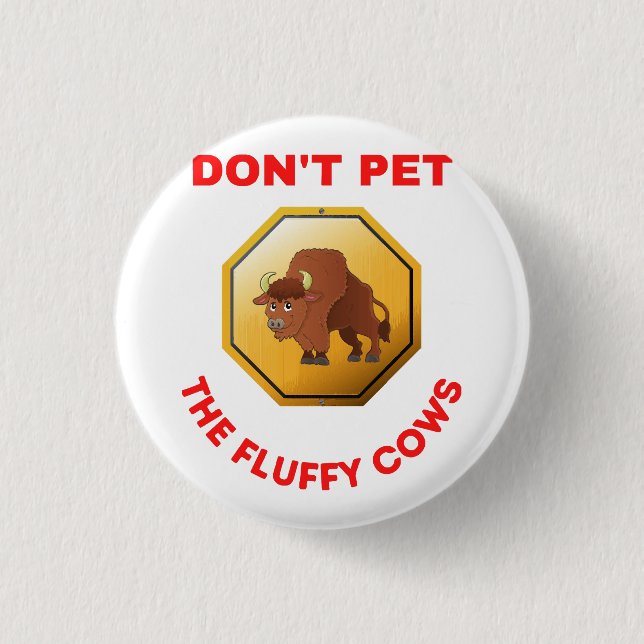 Don’t pet the fluffy cows  3 cm round badge (Front)