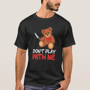 Don´t Play With Me Teddy Bear With Knife T-Shirt