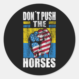 Don´t Push The Horses - Funny Meme Quote For Sarca Classic Round Sticker