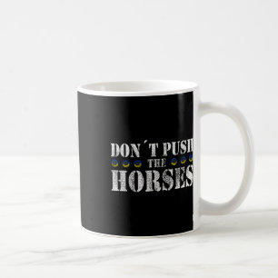 Don´t Push The Horses - Funny Meme Quote For Sarca Coffee Mug