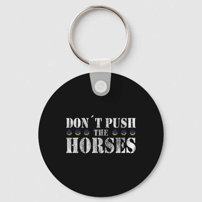 Don´t Push The Horses - Funny Meme Quote For Sarca Key Ring (Front)