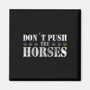 Don´t Push The Horses - Funny Meme Quote For Sarca Magnet
