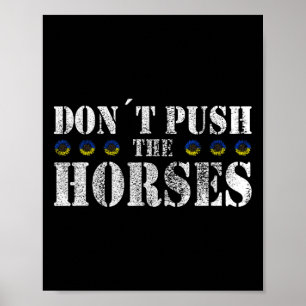 Don´t Push The Horses - Funny Meme Quote For Sarca Poster