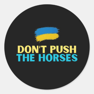 Don’t Push The Horses – Viral Ukrainian Expression Classic Round Sticker