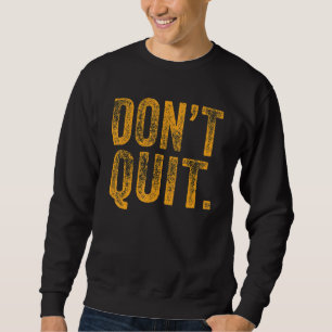 Don´t Quit Do I Motivation Fitness Outfit Gym 3 Sweatshirt