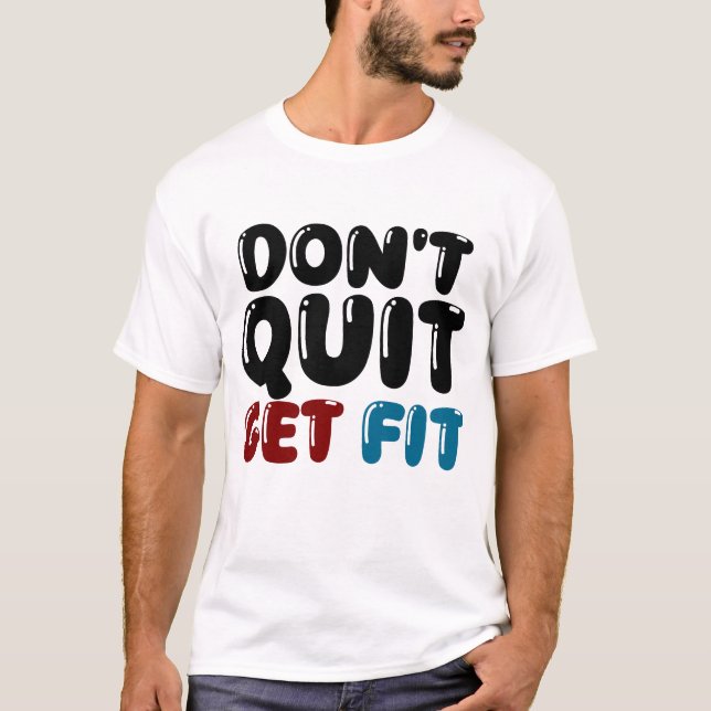 Don’t Quit, Get Fit – Motivational Fitness Design T-Shirt (Front)