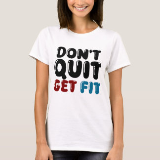 Don’t Quit, Get Fit – Motivational Fitness Design T-Shirt