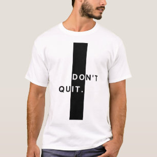 Don’t Quit Motivational T-Shirt