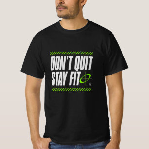 Don’t Quit, Stay Fit – Motivational Fitness Quote T-Shirt