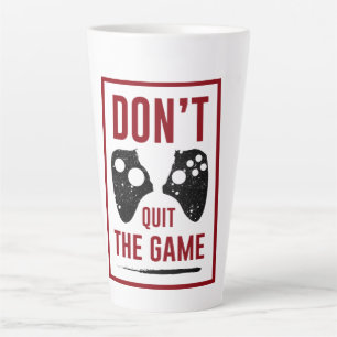 Don’t quit the game latte mug