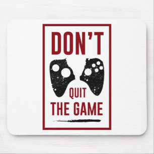 Don’t quit the game mouse pad