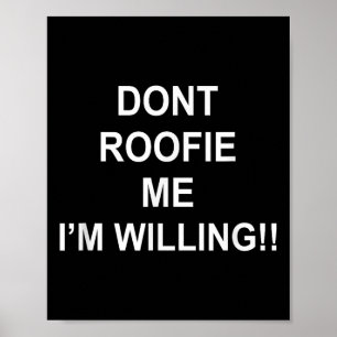 Don’t Roofie Me I'm Willing  Poster