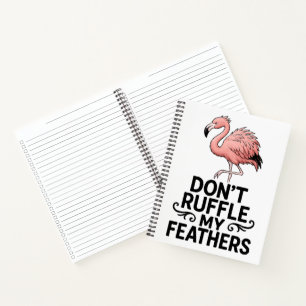Don’t Ruffle My Feathers Funny Flamingo Notebook