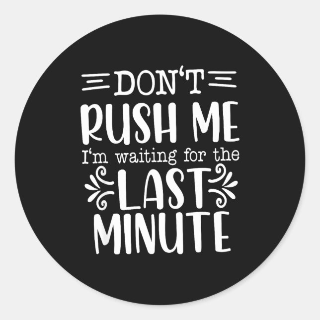 Don’t Rush Me, Sarcastic Quotes Funny  Classic Round Sticker (Front)