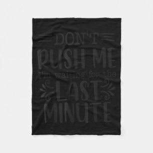 Don’t Rush Me, Sarcastic Quotes Funny Fleece Blanket