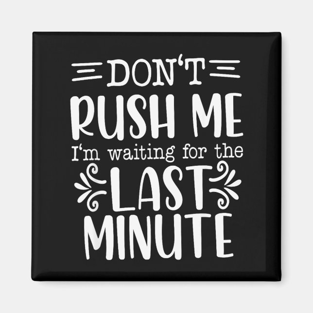 Don’t Rush Me, Sarcastic Quotes Funny  Magnet (Front)