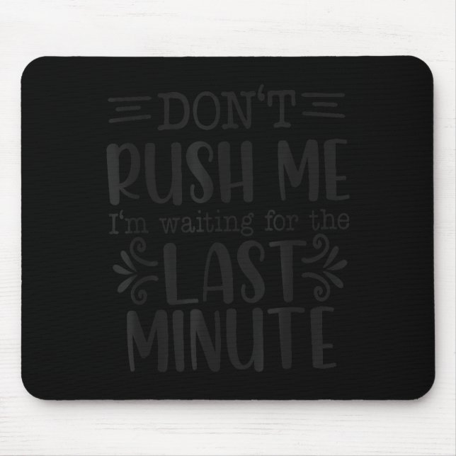 Don’t Rush Me, Sarcastic Quotes Funny  Mouse Pad (Front)