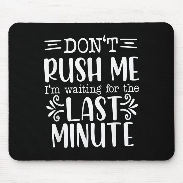 Don’t Rush Me, Sarcastic Quotes Funny  Mouse Pad (Front)