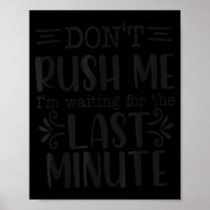 Don’t Rush Me, Sarcastic Quotes Funny Poster