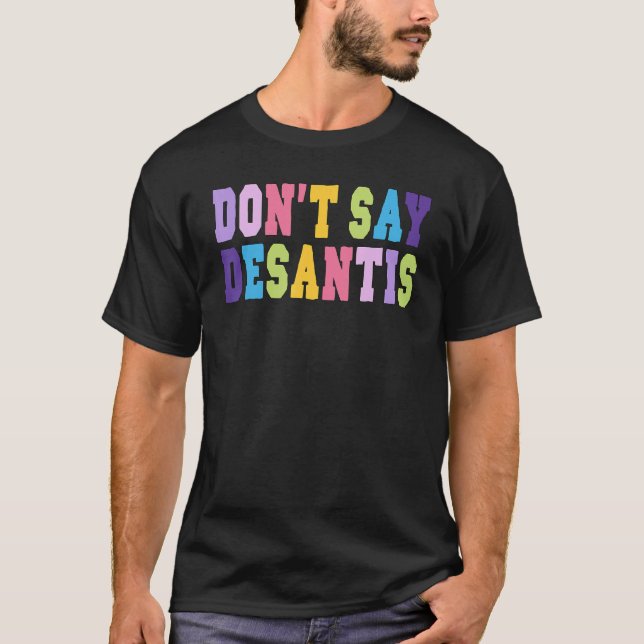 Don t Say Desantis Anti Liberal Florida Say Gay LG T-Shirt (Front)