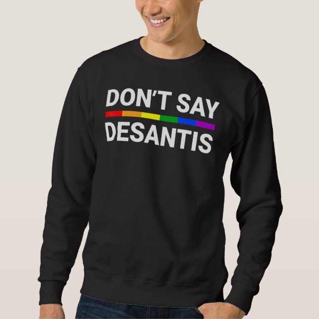 Don t Say DeSantis Florida Say Gay LGBTQ Pride Ant Sweatshirt (Front)
