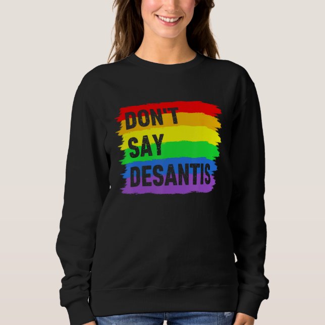 Don t Say DeSantis Florida Say Gay LGBTQ Pride Ant Sweatshirt (Front)