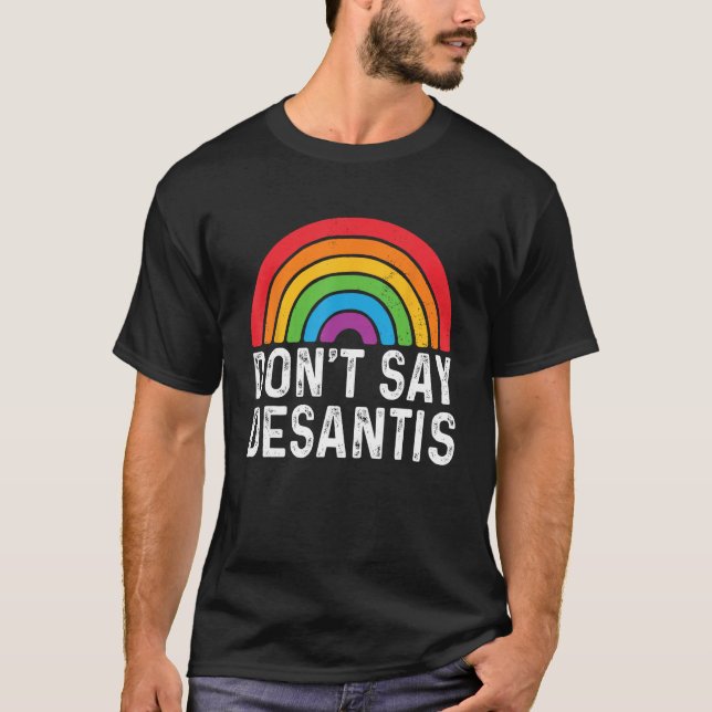 Don t Say DeSantis Florida Say Gay LGBTQ Pride Ant T-Shirt (Front)