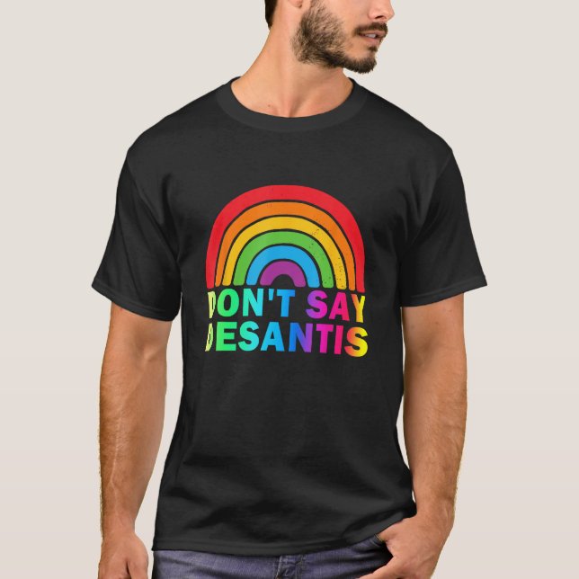 Don t Say DeSantis Florida Say Gay LGBTQ Pride Ant T-Shirt (Front)