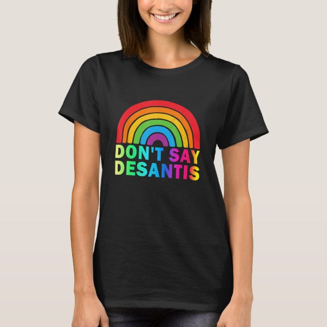 Don t Say DeSantis Florida Say Gay LGBTQ Pride Ant T-Shirt (Front)