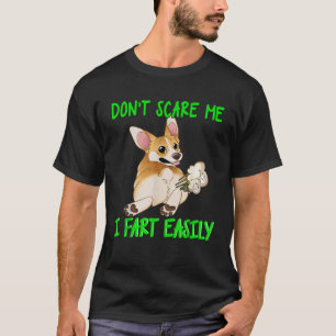 Don t Scare Me I Fart Easily Funny Fart Joke Corgi T-Shirt