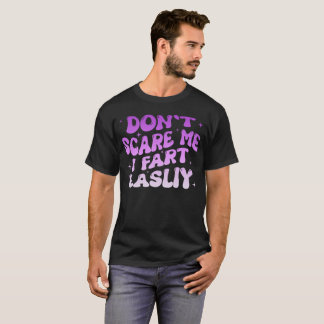 Don’t Scare Me I Fart Easily Funny Humour Quote T-Shirt