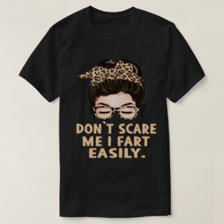 Don’t Scare Me I Fart Easily Funny Humour Quote T-Shirt