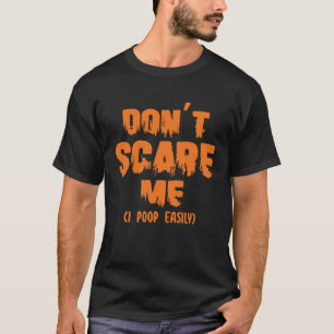Don t Scare Me I Poop Easily  Joke Halloween Costu T-Shirt