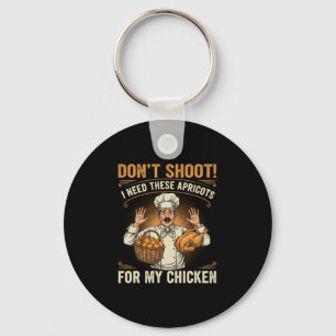 Don’t Shoot I Need These Apricots For My Chicken F Key Ring